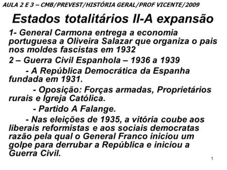 1 Estados totalitários II-A expansão 1- General Carmona entrega a economia portuguesa a Oliveira Salazar que organiza o pais nos moldes fascistas em 1932.