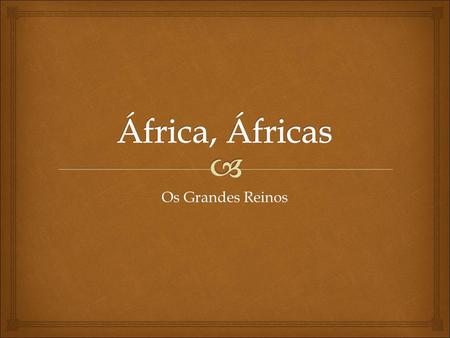 África, Áfricas Os Grandes Reinos.