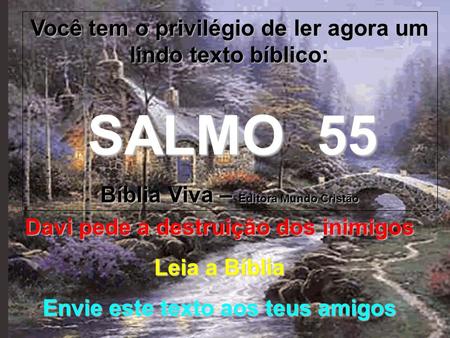 Você tem o privilégio de ler agora um lindo texto bíblico: SALMO 55