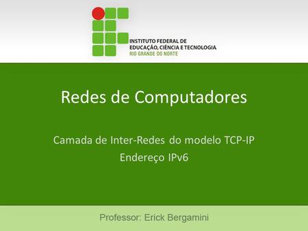 Camada de Inter-Redes do modelo TCP-IP Endereço IPv6