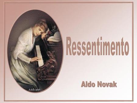 Ressentimento Aldo Novak.