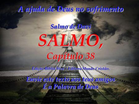 Capítulo 38 A ajuda de Deus no sofrimento Salmo de Davi SALMO,