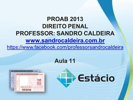 PROAB 2013 DIREITO PENAL PROFESSOR: SANDRO CALDEIRA  https://www.facebook.com/professorsandrocaldeira Aula 11.