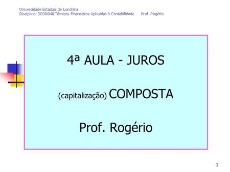 4ª AULA - JUROS (capitalização) COMPOSTA Prof. Rogério