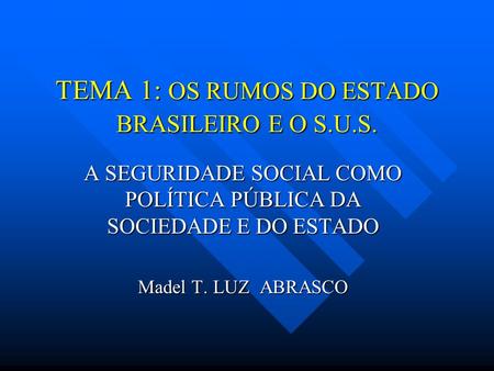 TEMA 1: OS RUMOS DO ESTADO BRASILEIRO E O S.U.S.