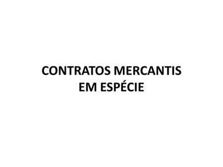 CONTRATOS MERCANTIS EM ESPÉCIE
