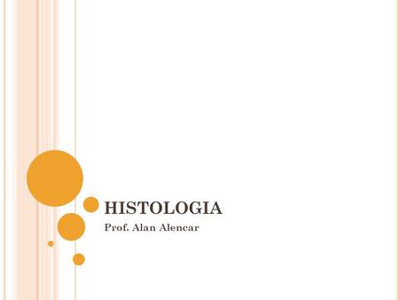 HISTOLOGIA Prof. Alan Alencar.