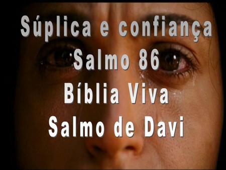 Súplica e confiança Salmo 86 Bíblia Viva Salmo de Davi.