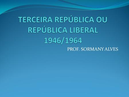 TERCEIRA REPÚBLICA OU REPÚBLICA LIBERAL 1946/1964