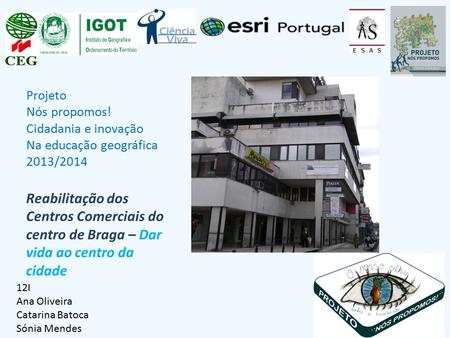 Projeto Nós propomos! Cidadania e inovação Na educação geográfica 2013/2014 12I Ana Oliveira Catarina Batoca Sónia Mendes Reabilitação dos Centros Comerciais.