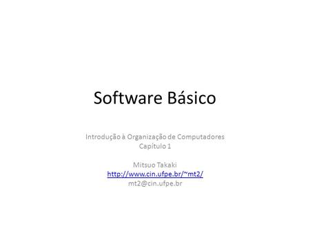 Software Básico Introdução à Organização de Computadores Capítulo 1 Mitsuo Takaki