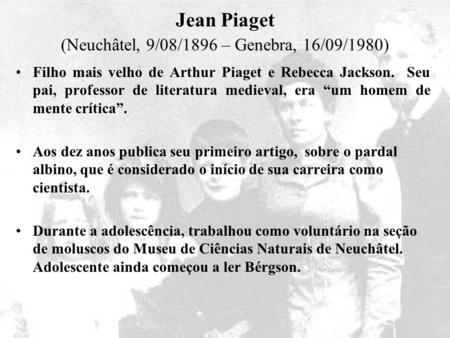 Jean Piaget (Neuchâtel, 9/08/1896 – Genebra, 16/09/1980)