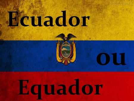 Ecuador Equador ou.