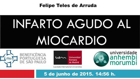 Felipe Teles de Arruda INFARTO AGUDO AL MIOCARDIO 5 de junho de 2015. 14:57 h.