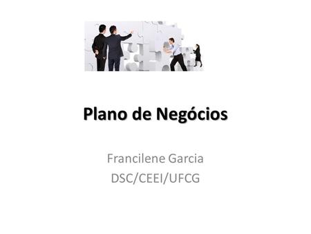 Plano de Negócios Francilene Garcia DSC/CEEI/UFCG.