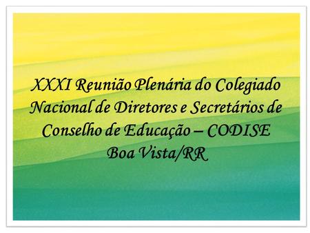 XXXI Reunião Plenária do Colegiado Nacional de Diretores e Secretários de Conselho de Educação – CODISE Boa Vista/RR.