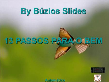 By Búzios Slides 13 PASSOS PARA O BEM Automático.