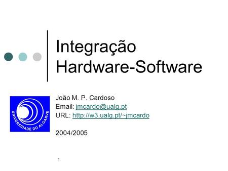 1 Integração Hardware-Software João M. P. Cardoso   URL:  2004/2005.