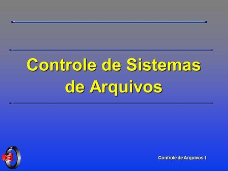 Controle de Arquivos 1 Controle de Sistemas de Arquivos.