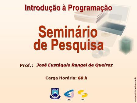 CEEIDSC Prof.: José Eustáquio Rangel de Queiroz Carga Horária: 60 h.