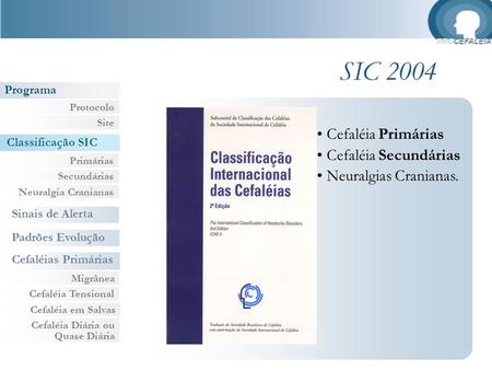 SIC 2004 Cefaléia Primárias Cefaléia Secundárias Neuralgias Cranianas.