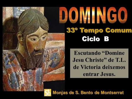 Escutando “Domine Jesu Christe” de T.L. de Victoria deixemos entrar Jesus. Ciclo B 33º Tempo Comum Monjas de S. Bento de Montserrat.