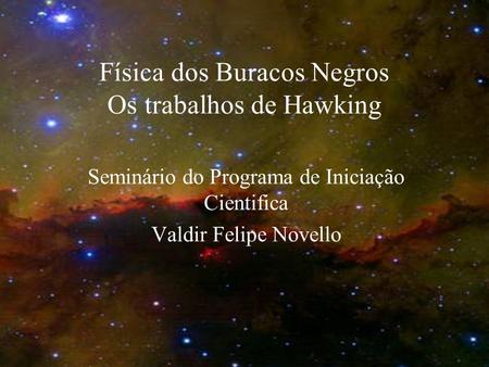 Física dos Buracos Negros Os trabalhos de Hawking