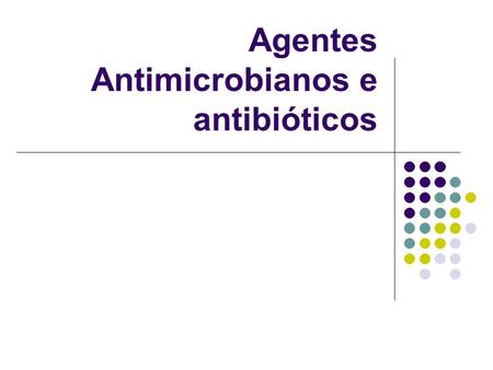 Agentes Antimicrobianos e antibióticos