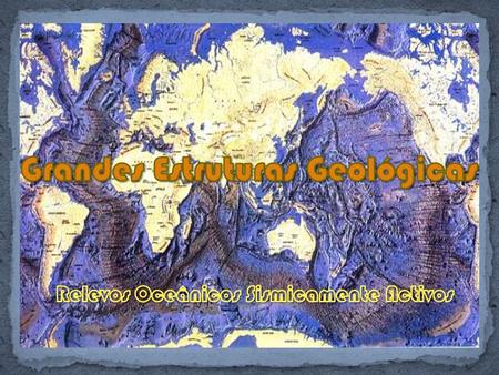 Grandes Estruturas Geológicas