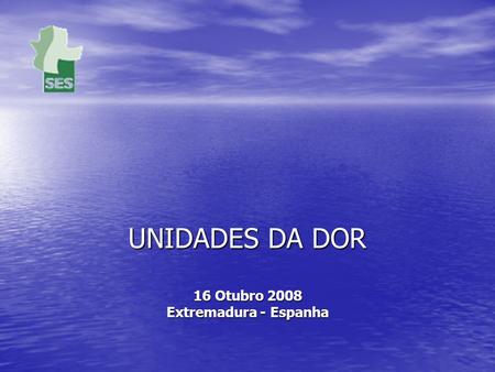 UNIDADES DA DOR 16 Otubro 2008 Extremadura - Espanha.