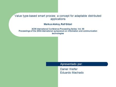 Value type-based smart proxies: a concept for adaptable distributed applications Markus Aleksy, Ralf Gitzel ACM International Conference Proceeding Series;