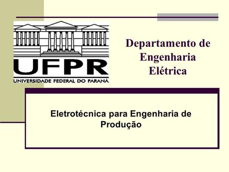 Departamento de Engenharia Elétrica Eletrotécnica para Engenharia de Produção.