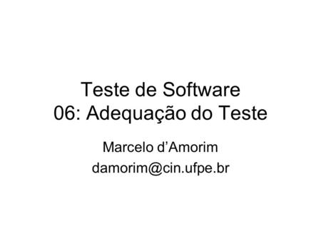 Teste de Software 06: Adequação do Teste Marcelo d’Amorim