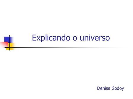 Explicando o universo Denise Godoy.
