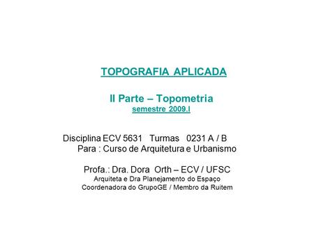TOPOGRAFIA APLICADA II Parte – Topometria semestre 2009.I