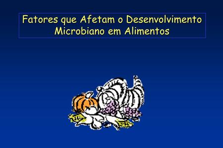 Fatores que Afetam o Desenvolvimento Microbiano em Alimentos