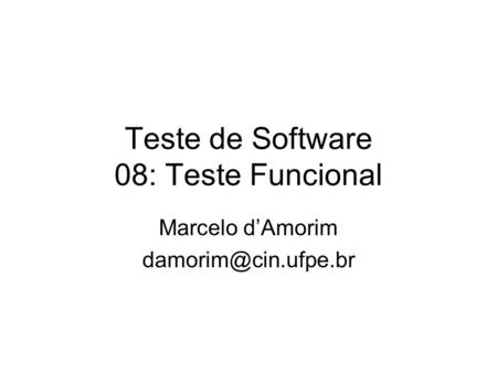 Teste de Software 08: Teste Funcional Marcelo d’Amorim