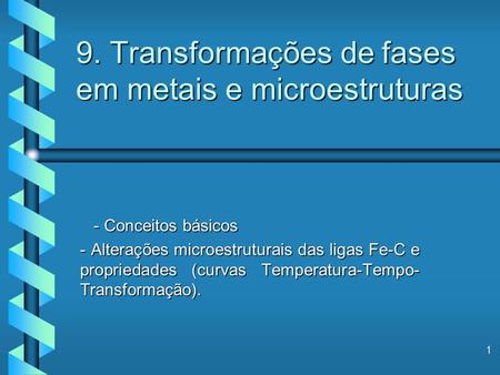 9. Transformações de fases em metais e microestruturas