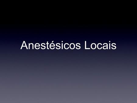 Anestésicos Locais.