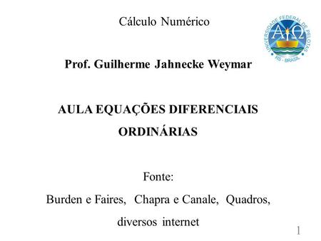 Prof. Guilherme Jahnecke Weymar AULA EQUAÇÕES DIFERENCIAIS ORDINÁRIAS