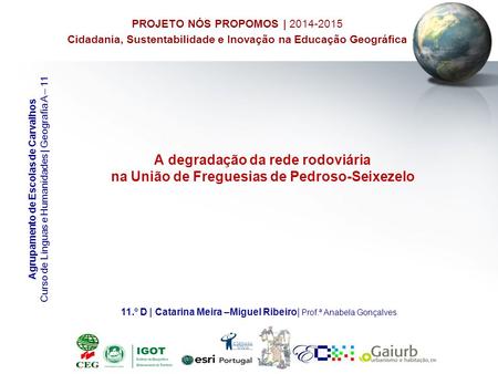 PROJETO NÓS PROPOMOS | 2014-2015 Cidadania, Sustentabilidade e Inovação na Educação Geográfica Agrupamento de Escolas de Carvalhos Curso de Línguas e Humanidades.