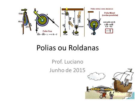 Polias ou Roldanas Prof. Luciano Junho de 2015.