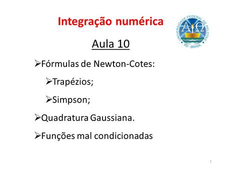 Integração numérica Aula 10 Fórmulas de Newton-Cotes: Trapézios;