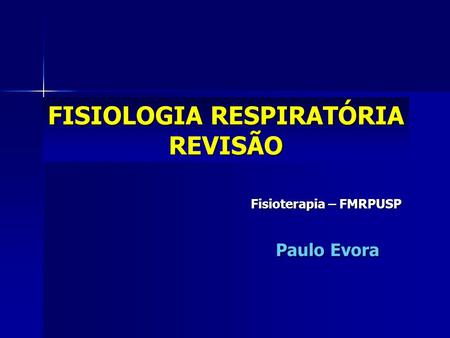 FISIOLOGIA RESPIRATÓRIA Fisioterapia – FMRPUSP