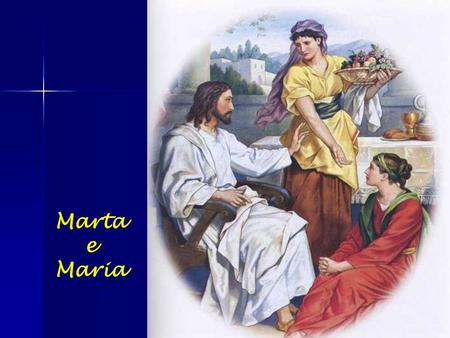 Marta e Maria.