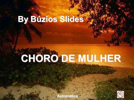 By Búzios Slides CHORO DE MULHER Automático.