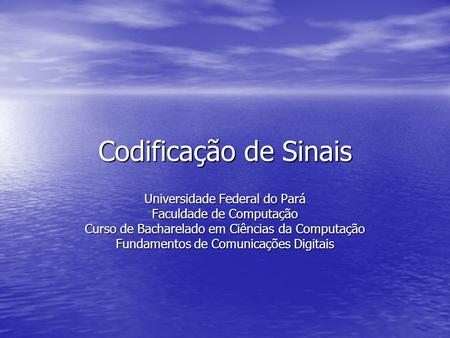 Codificação de Sinais Universidade Federal do Pará