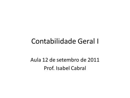 Aula 12 de setembro de 2011 Prof. Isabel Cabral