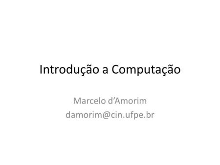 Introdução a Computação Marcelo d’Amorim