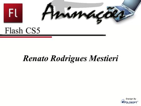 Flash CS5 Renato Rodrigues Mestieri. Empresas x Internet Tipos de sites: Institucionais Portais Institucionais (estáticos) Portais Dinâmicos (o que é.